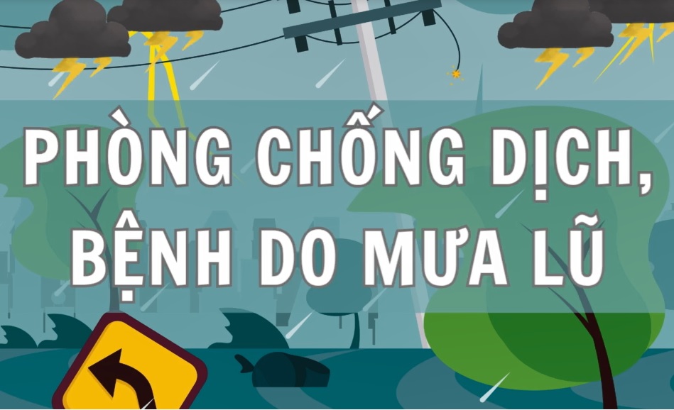 Chủ động phòng chống dịch bệnh mùa mưa lũ – Bảo vệ sức khỏe cộng đồng